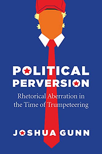 Book Political Perversion: Rhetorical Aberration in the Time of Trumpeteering free