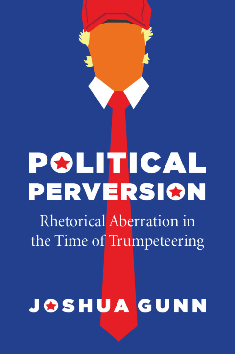Book Political Perversion: Rhetorical Aberration in the Time of Trumpeteering free