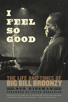 Book I Feel So Good: The Life and Times of Big Bill Broonzy free