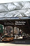 Book The Decision Between Us: Art and Ethics in the Time of Scenes free