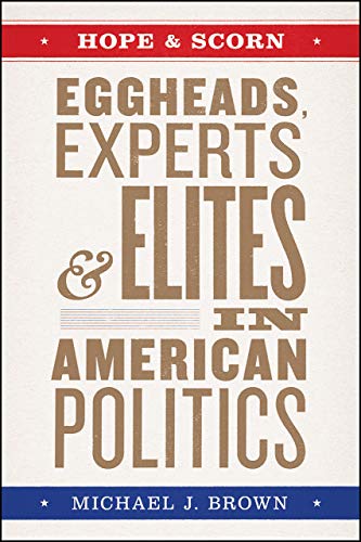 Book Hope and Scorn: Eggheads, Experts, and Elites in American Politics free