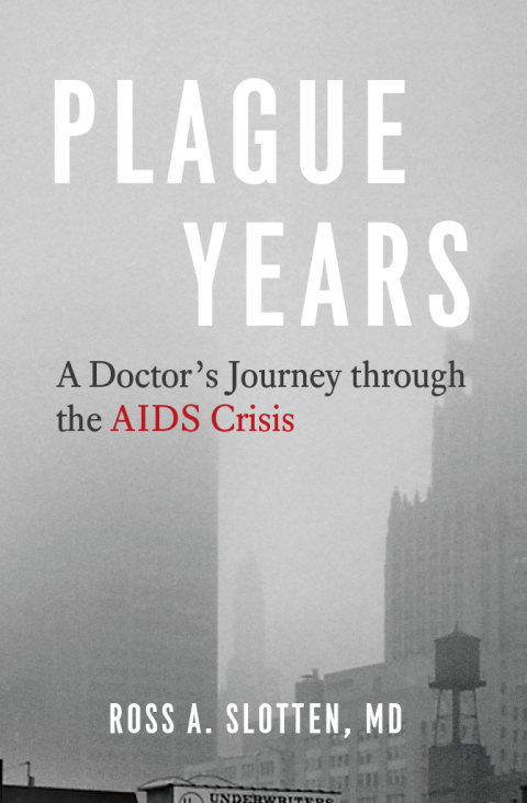 Book Plague Years: A Doctor’s Journey through the AIDS Crisis free