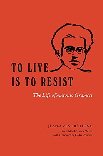 Book To Live Is to Resist: The Life of Antonio Gramsci free