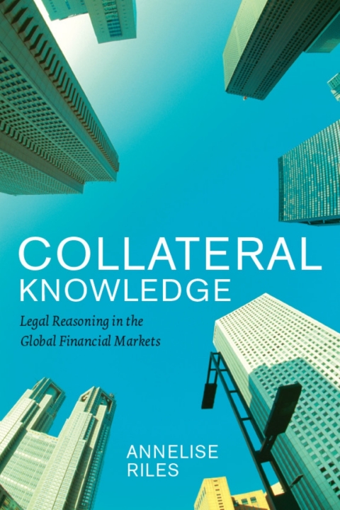 Book Collateral Knowledge: Legal Reasoning in the Global Financial Markets (Chicago Series in Law and Society) free