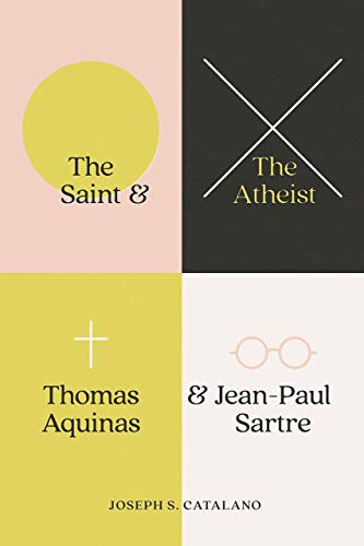 Book The Saint and the Atheist: Thomas Aquinas and Jean-Paul Sartre free