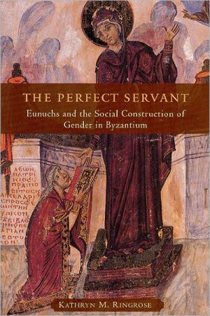 Book The Perfect Servant: Eunuchs and the Social Construction of Gender in Byzantium free