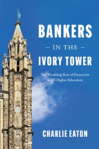 Book Bankers in the Ivory Tower: The Troubling Rise of Financiers in US Higher Education free