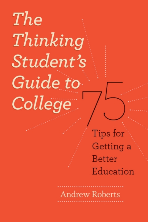 Book The Thinking Student's Guide to College: 75 Tips for Getting a Better Education (Chicago Guides to Academic Life) free
