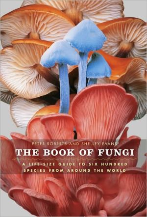 Book The Book of Fungi: A Life-Size Guide to Six Hundred Species from around the World free