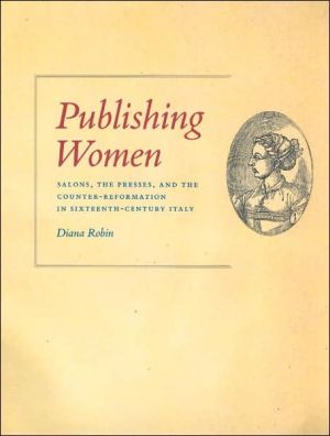 Book Publishing Women: Salons, the Presses, and the Counter-Reformation in Sixteenth-Century Italy (Women in Culture and Society) free