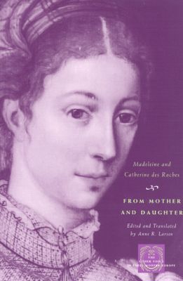 Book From Mother and Daughter: Poems, Dialogues, and Letters of Les Dames des Roches (The Other Voice in Early Modern Europe) free