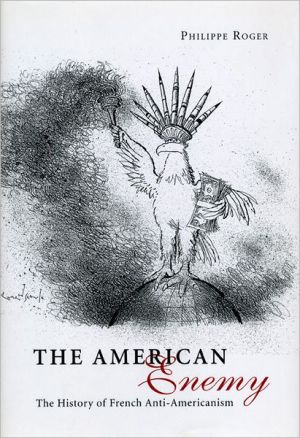 Book The American Enemy: The History of French Anti-Americanism free
