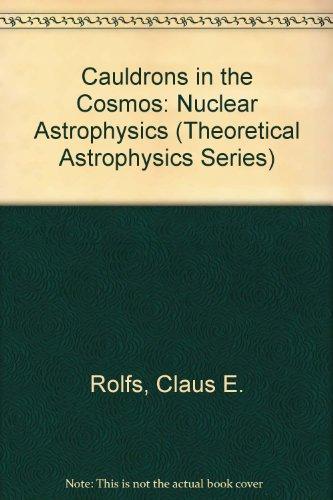 Book Cauldrons in the Cosmos: Nuclear Astrophysics (Theoretical Astrophysics Series) free