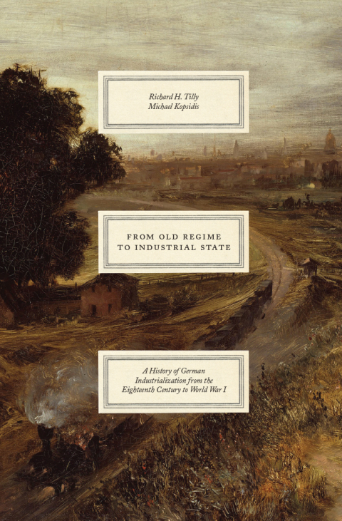 Book From Old Regime to Industrial State: A History of German Industrialization from the Eighteenth Century to World War I (Markets and Governments in Economic History) free