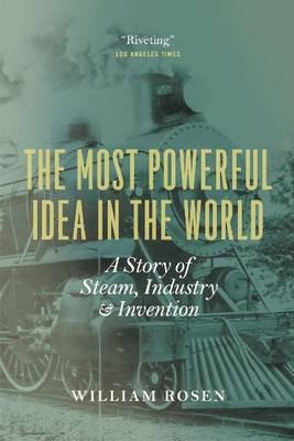 Book The Most Powerful Idea in the World: A Story of Steam, Industry, and Invention free