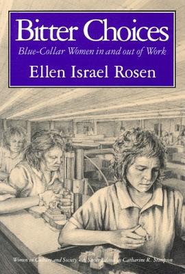 Book Bitter Choices: Blue-Collar Women in and out of Work (Women in Culture and Society) free