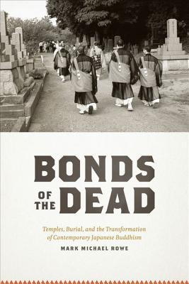 Book Bonds of the Dead: Temples, Burial, and the Transformation of Contemporary Japanese Buddhism (Buddhism and Modernity) free