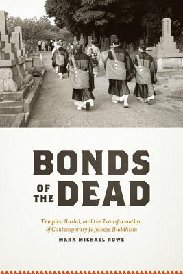 Book Bonds of the Dead: Temples, Burial, and the Transformation of Contemporary Japanese Buddhism (Buddhism and Modernity) free