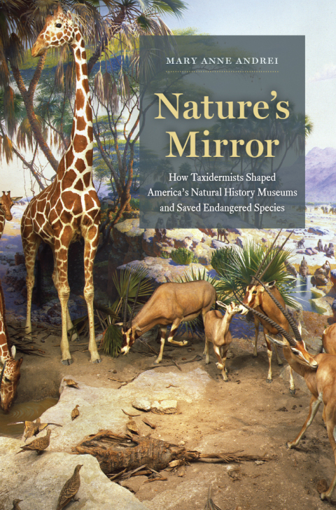 Book Nature's Mirror: How Taxidermists Shaped America’s Natural History Museums and Saved Endangered Species free Book Nature's Mirror: How Taxidermists Shaped America’s Natural History Museums and Saved Endangered Species free