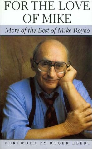 Book For the Love of Mike: More of the Best of Mike Royko free