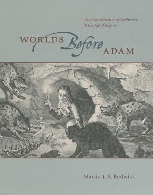 Book Worlds Before Adam: The Reconstruction of Geohistory in the Age of Reform free