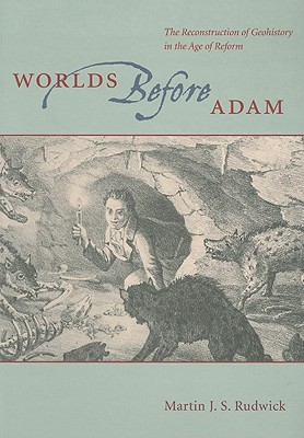 Book Worlds Before Adam: The Reconstruction of Geohistory in the Age of Reform free
