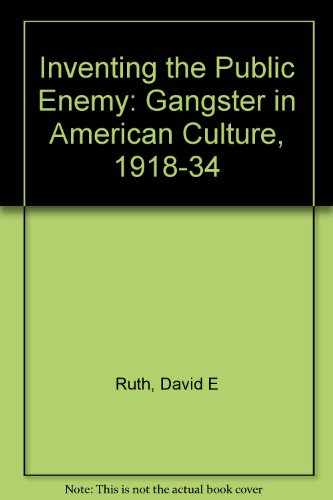 Book Inventing The Public Enemy: The Gangster In American Culture, 1918-1934 free