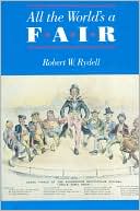 Book All the World's a Fair: Visions of Empire at American International Expositions, 1876-1916 free