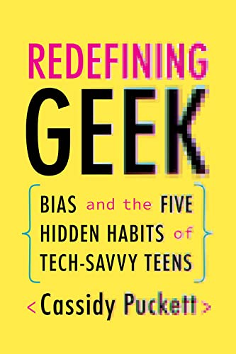 Book Redefining Geek: Bias and the Five Hidden Habits of Tech-Savvy Teens free