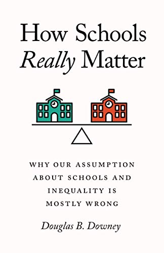 Book How Schools Really Matter: Why Our Assumption about Schools and Inequality Is Mostly Wrong free
