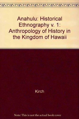 Book Anahulu: The Anthropology of History in the Kingdom of Hawaii, Volume 1: Historical Ethnography free