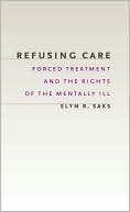 Book Refusing Care: Forced Treatment and the Rights of the Mentally Ill free