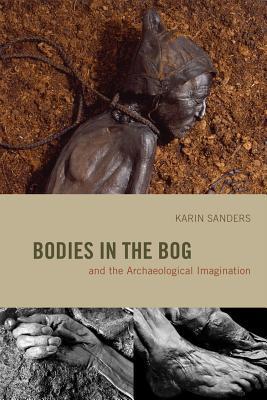 Book Bodies in the Bog and the Archaeological Imagination free