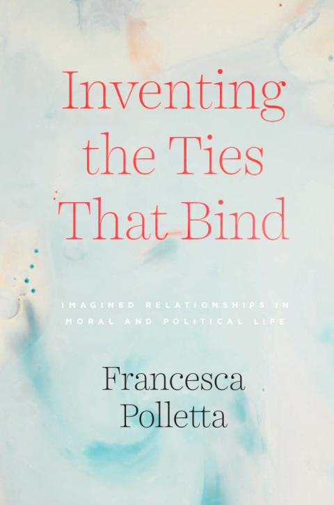 Book Inventing the Ties That Bind: Imagined Relationships in Moral and Political Life free