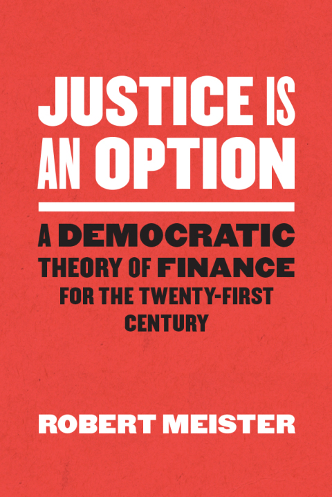 Book Justice Is an Option: A Democratic Theory of Finance for the Twenty-First Century (Chicago Studies in Practices of Meaning) free