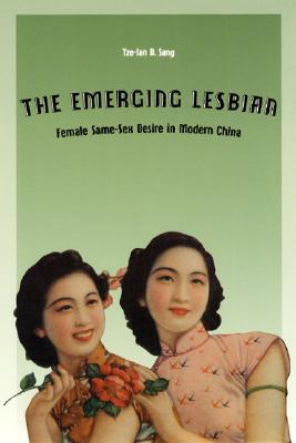 Book The Emerging Lesbian: Female Same-Sex Desire in Modern China (Worlds of Desire: The Chicago Series on Sexuality, Gender, and Culture) free