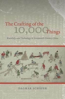 Book The Crafting of the 10,000 Things: Knowledge and Technology in Seventeenth-Century China free