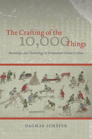 Book The Crafting of the 10,000 Things: Knowledge and Technology in Seventeenth-Century China free
