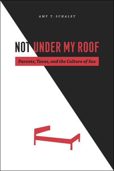 Book Not Under My Roof: Parents, Teens, and the Culture of Sex free