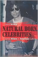 Book Natural Born Celebrities: Serial Killers in American Culture free