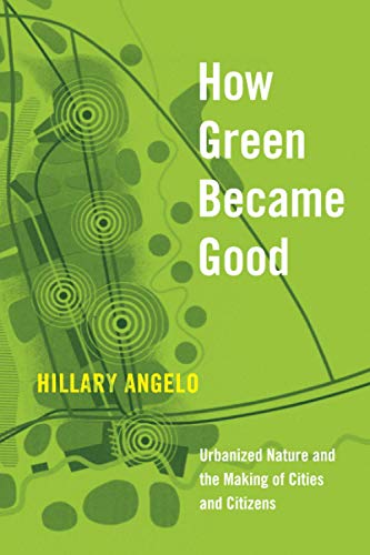 Book How Green Became Good: Urbanized Nature and the Making of Cities and Citizens free