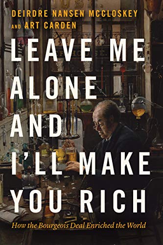 Book Leave Me Alone and I'll Make You Rich: How the Bourgeois Deal Enriched the World free