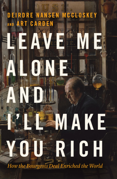 Book Leave Me Alone and I'll Make You Rich: How the Bourgeois Deal Enriched the World free