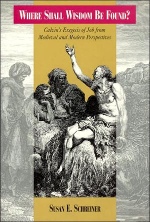 Book Where Shall Wisdom be Found?: Calvin's Exegesis of Job from Medieval and Modern Perspectives free
