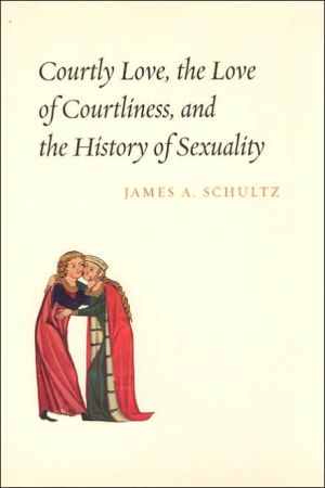 Book Courtly Love, the Love of Courtliness, and the History of Sexuality free