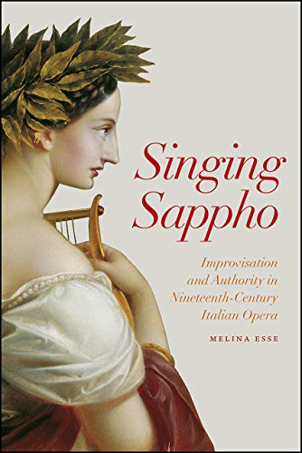 Book Singing Sappho: Improvisation and Authority in Nineteenth-Century Italian Opera (Opera Lab: Explorations in History, Technology, and Performance) free