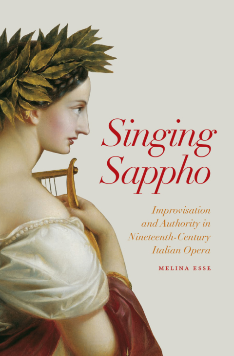 Book Singing Sappho: Improvisation and Authority in Nineteenth-Century Italian Opera (Opera Lab: Explorations in History, Technology, and Performance) free