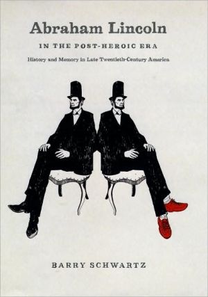Book Abraham Lincoln in the Post-Heroic Era: History and Memory in Late Twentieth-Century America free