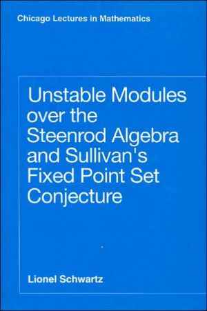 Book Unstable Modules over the Steenrod Algebra and Sullivan's Fixed Point Set Conjecture (Chicago Lectures in Mathematics) free