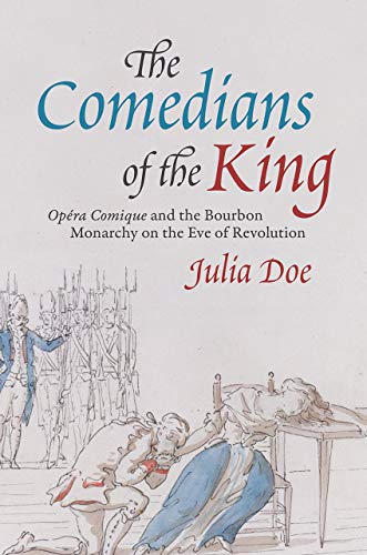 Book The Comedians of the King: "Opéra Comique" and the Bourbon Monarchy on the Eve of Revolution free